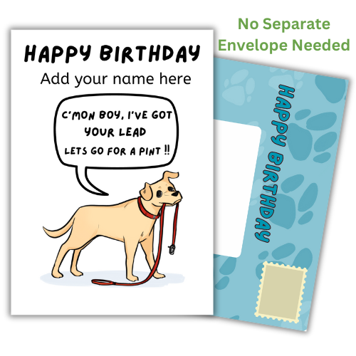 A humorous birthday card featuring an illustration of a dog with a leash and a speech bubble saying 'C'mon boy, I've got your lead lets go for a pint!!' The card is 7 inches by 5 inches, comes with a blue paw print patterned envelope, and has a space for a personalized name.