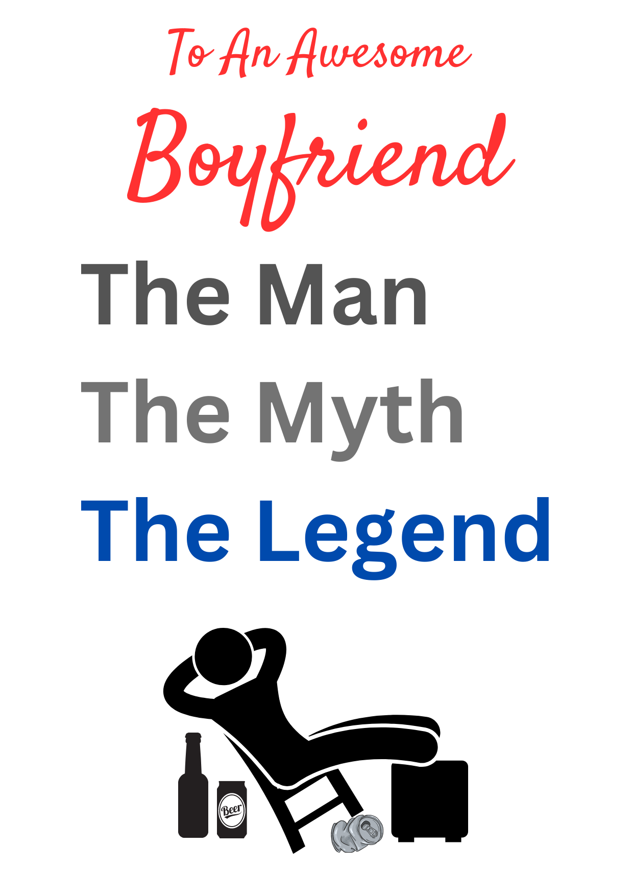 This image shows the Bare Cards 'The Man, The Myth, The Legend' Birthday Card for Boyfriend. The Caption reads 'To an awesome Boyfriend The Man, the Myth, the Legend'. The picture on the card shows the silhouette of a man reclining on a chair with beer cans around him and his hands behind his head. There is a gold plaque where the personalised name is written.
