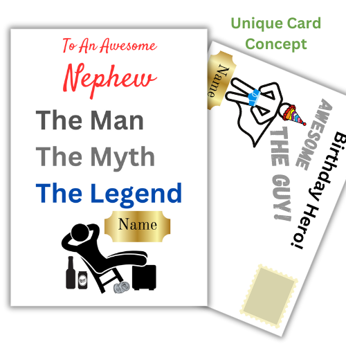 This image shows the Bare Cards 'The Man, The Myth, The Legend' Birthday Card for Nephew. The Caption reads 'To an awesome Nephew The Man, the Myth, the Legend'. The picture on the card shows the silhouette of a man reclining on a chair with beer cans around him and his hands behind his head. There is a gold plaque where the personalised name is written. 
Behind is the hilariously illustrated posting cover with captions 'Birthday Hero! Awesome. The Guy!' also personalised.