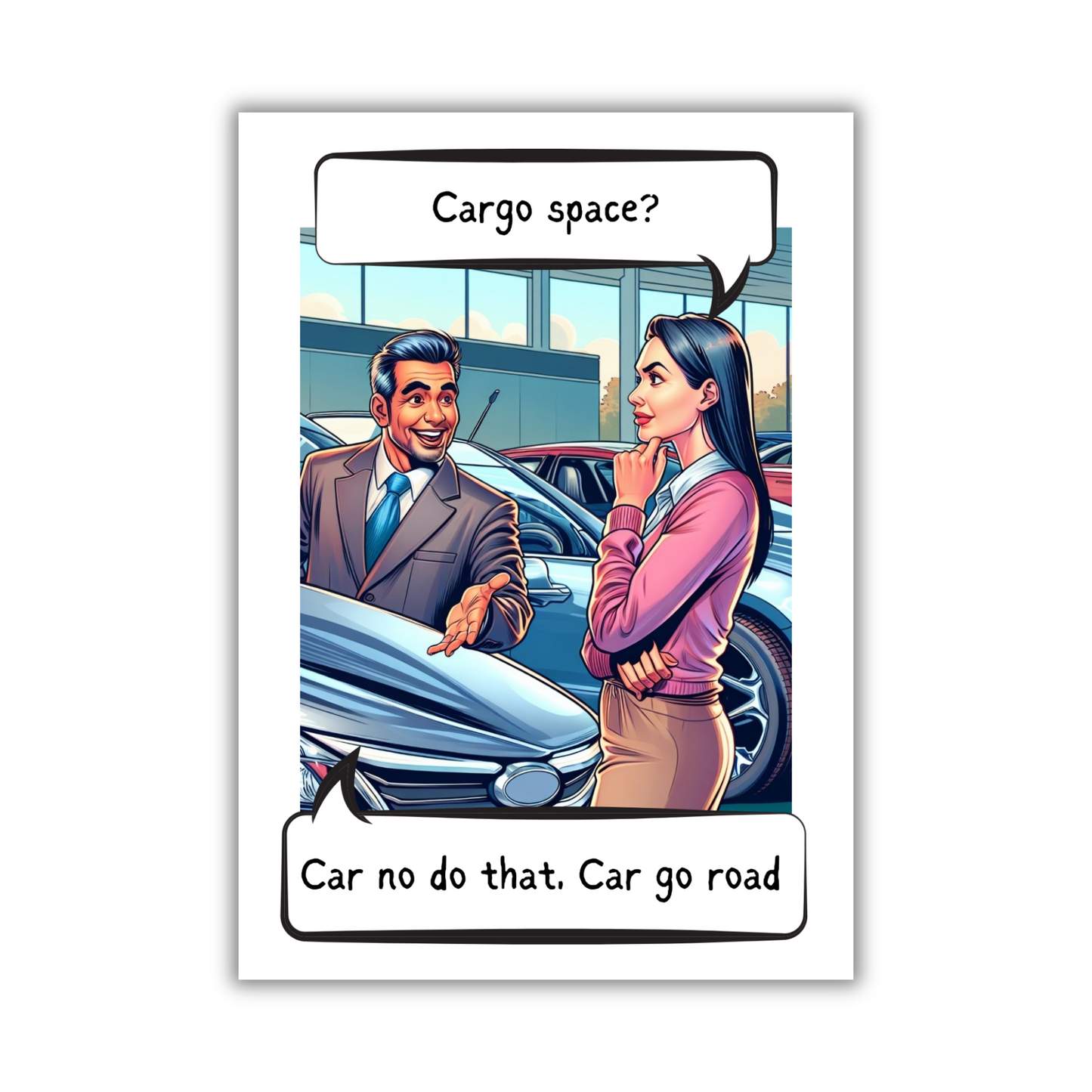 Image show the front of the Bare Cards Giggle Balls Humour Range 'Cargo Space'. The illustration shows a car salesman showing a pretty lady a car. She is asking the question 'Cargo Space?' and the salesman replies 'Car no do that, Car go road'