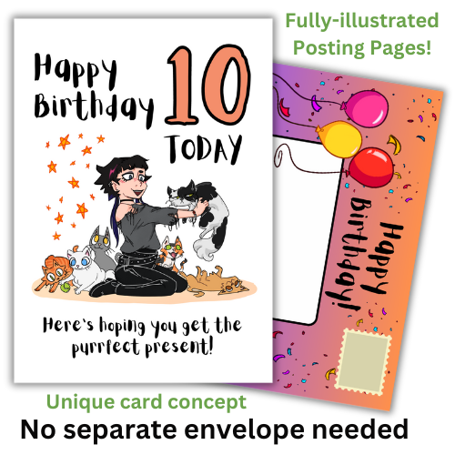 The image shows the front of the Bare Cards 10th Birthday card perfect for the goth girl. Picture on card shows a gothic girl in black and grey holding up a grumpy black and white cat that she has chosen over all the other happy and playful kittys. The Caption reads "Happy Birthday 10 today. Here's hoping you get the purrfect present!"
Behind you can see the built-in posting page for the card which is orange and purple with confetti and balloons and the caption 'Happy Birthday'.