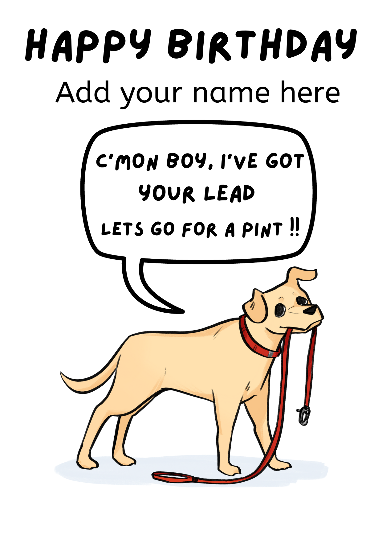 Image shows the front of the Care Cards self-seal birthday card 'From the Dog' featuring golden dog with lead in mouth and the words 'C'mon Boy, I've got your lead. Let's go for a pint!!' there is space to personalise the card.