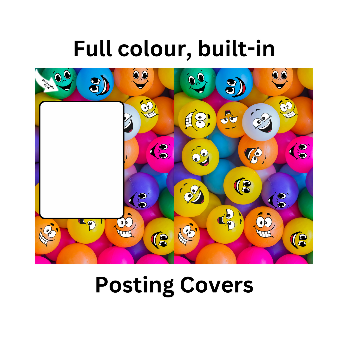 Image shows the vibrant and colouful Bare Cards Giggle Balls Range Posting Covers which are illustrated with multi-coloured plastic balls with cartoon faces, a white rectangle in which to write the customer address and an arrow in one corner showing customers where to open their cards. The images has the words 'Full colour, built-in posting covers' written on it.