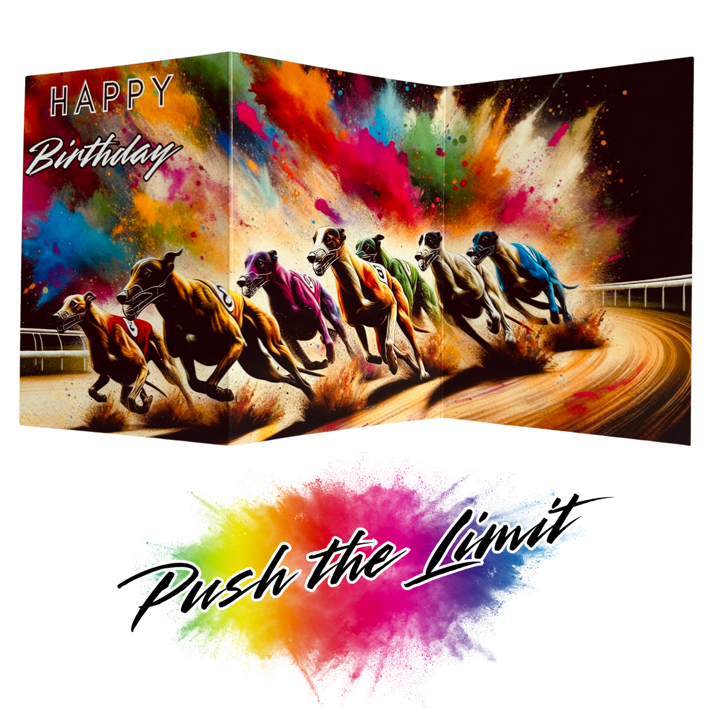 Main product image shows all three leaves of the trifold birthday card for Greyhound Racing. Card shows seven different coloured greyhounds racing around a sand track, all on a black background with an explosion of colourful paint splatters emerging from behind them. The caption on the card reads 'Happy Birthday'. Beneath this is the Push the Limit logo with the words displayed on a multicoloured paint splatter.