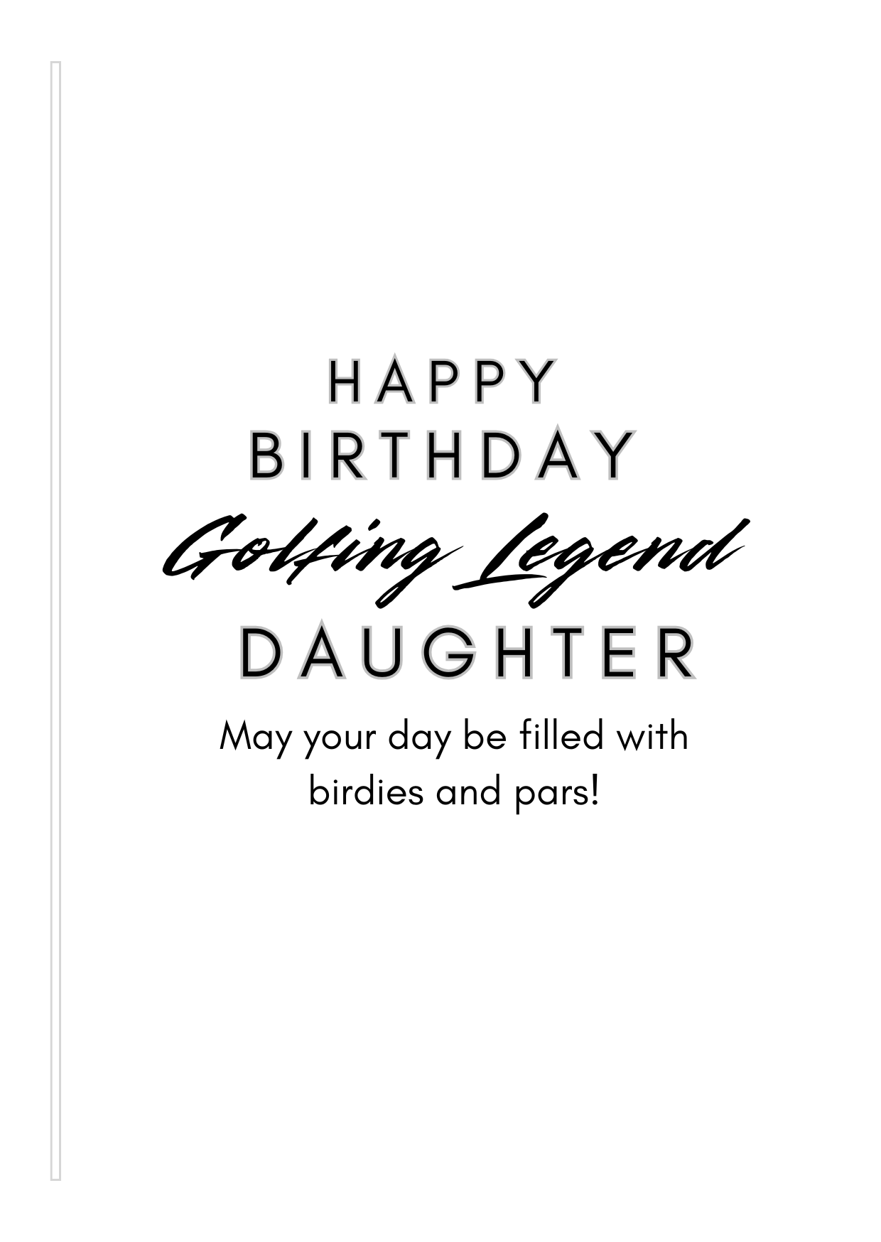 Bare Cards Female Golf Birthday card Insert Verse with the text "Happy Birthday Golfing Legend Daughter. May your day be filled with birdies and pars!" on a white background