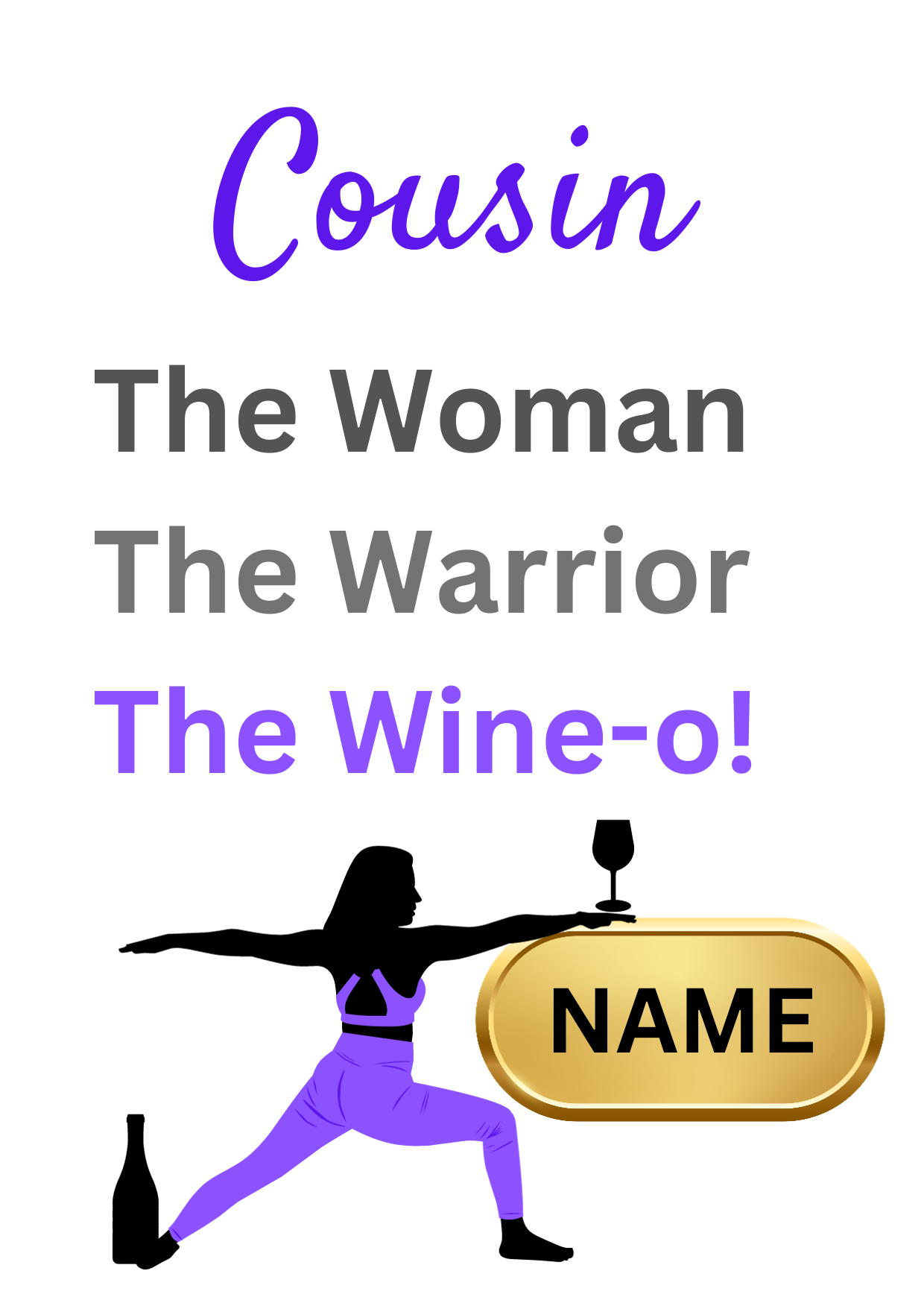 Image shows Birthday Card with the words Friend The Woman, The Warrior, The Wine-o! with picture of woman in the warrior yoga pose with a wine bottle at the feet, holding a large glass of wine which is balanced on a gold plaque for personalised name.