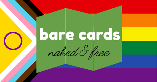 Bare Cards is a greeting card company based in the UK which uses a patented concept to produce self-sealing greetings cards. They specialise in providing cards for the LGBTQIA+ community. This is their logo on a background of the progressive pride flag.