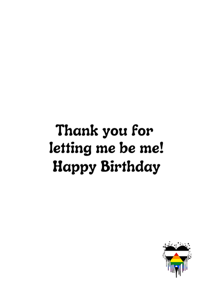 Text 'Thank you for letting me be me! Happy Birthday' on a white background with a colorful heart emoji.