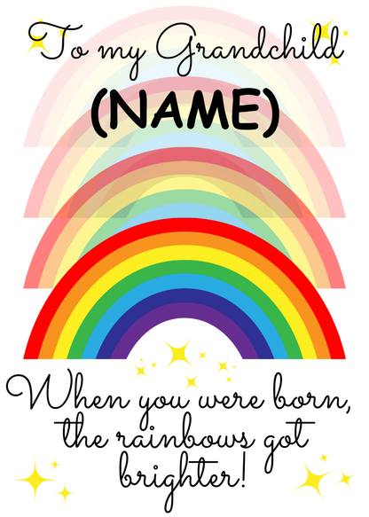 A personalised and colorful birthday card for Grandchild featuring rainbows and the text 'When you were born, the rainbows got brighter!'