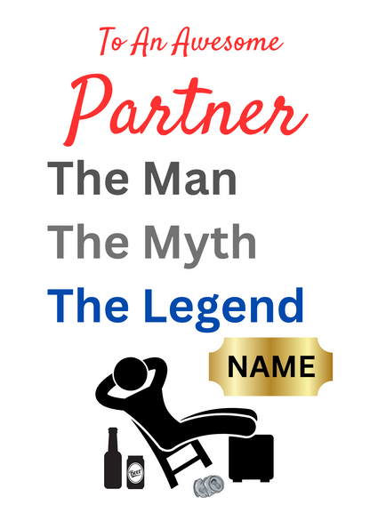 This image shows the Bare Cards 'The Man, The Myth, The Legend' Birthday Card for Partner. The Caption reads 'To an awesome Partner The Man, the Myth, the Legend'. The picture on the card shows the silhouette of a man reclining on a chair with beer cans around him and his hands behind his head. There is a gold plaque where the personalised name is written. 