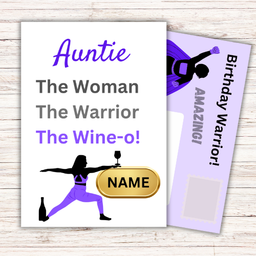 Image shows Birthday Card with the words Auntie The Woman, The Warrior, The Wine-o! with picture of woman in the warrior yoga pose with a wine bottle at the feet, holding a large glass of wine which is balanced on a gold plaque for personalised name. The purple front posting page is showing behind the card with  a picture of a superhero woman and the words Birthday Warrior! Amazing.