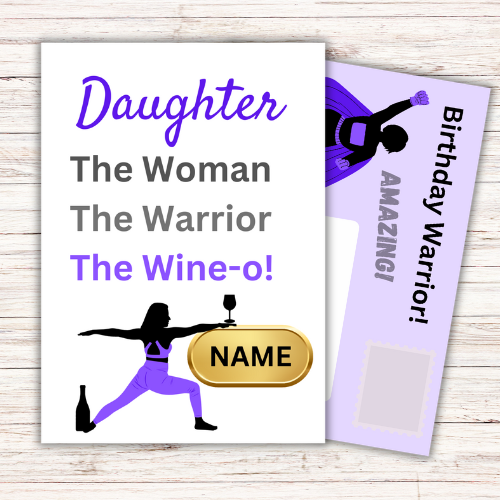 Image shows Birthday Card with the words Daughter The Woman, The Warrior, The Wine-o! with picture of woman in the warrior yoga pose with a wine bottle at the feet, holding a large glass of wine which is balanced on a gold plaque for personalised name. The purple front posting page is showing behind the card with  a picture of a superhero woman and the words Birthday Warrior! Amazing.