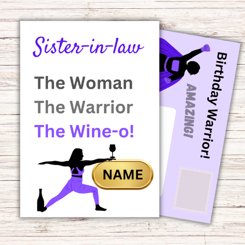 Image shows Birthday Card with the words Sister-in-law The Woman, The Warrior, The Wine-o! with picture of woman in the warrior yoga pose with a wine bottle at the feet, holding a large glass of wine which is balanced on a gold plaque for personalised name. The purple front posting page is showing behind the card with  a picture of a superhero woman and the words Birthday Warrior! Amazing.