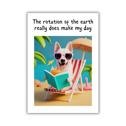 Image shows the front of the Bare Cards Giggle Balls Humour Range 'Make my Day' Birthday Card. The illustration shows a cute cartoon dog sitting on a deckchair, wearing pink sunglasses and holding a cocktail and a book. The caption reads 'The rotation of the earth really does make my day'