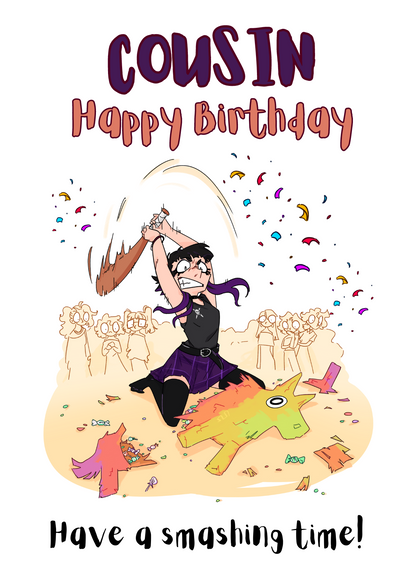 The image shows the front of the Bare Cards Cousin Birthday card perfect for the goth girl. Picture on card shows a gothic girl in black and purple about to smash a pinata with all her might whilst startled party goers look on. The caption reads "Cousin Happy Birthday. Have a smashing time!"