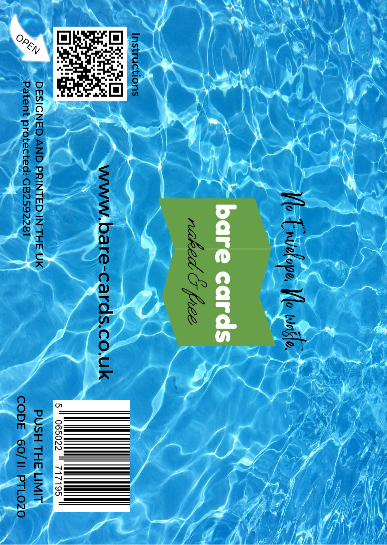 Image shows the front posting cover for the Bare Cards Push the Limit Tri-fold swimming Birthday Cards showing a full colour image of swimming pool water.
The Bare Cards logo is in the centre. There is also a QR Code to scan for instructions and a barcode for retail. 
The Bare Cards Patent Number and SKU for the card is also displayed. 