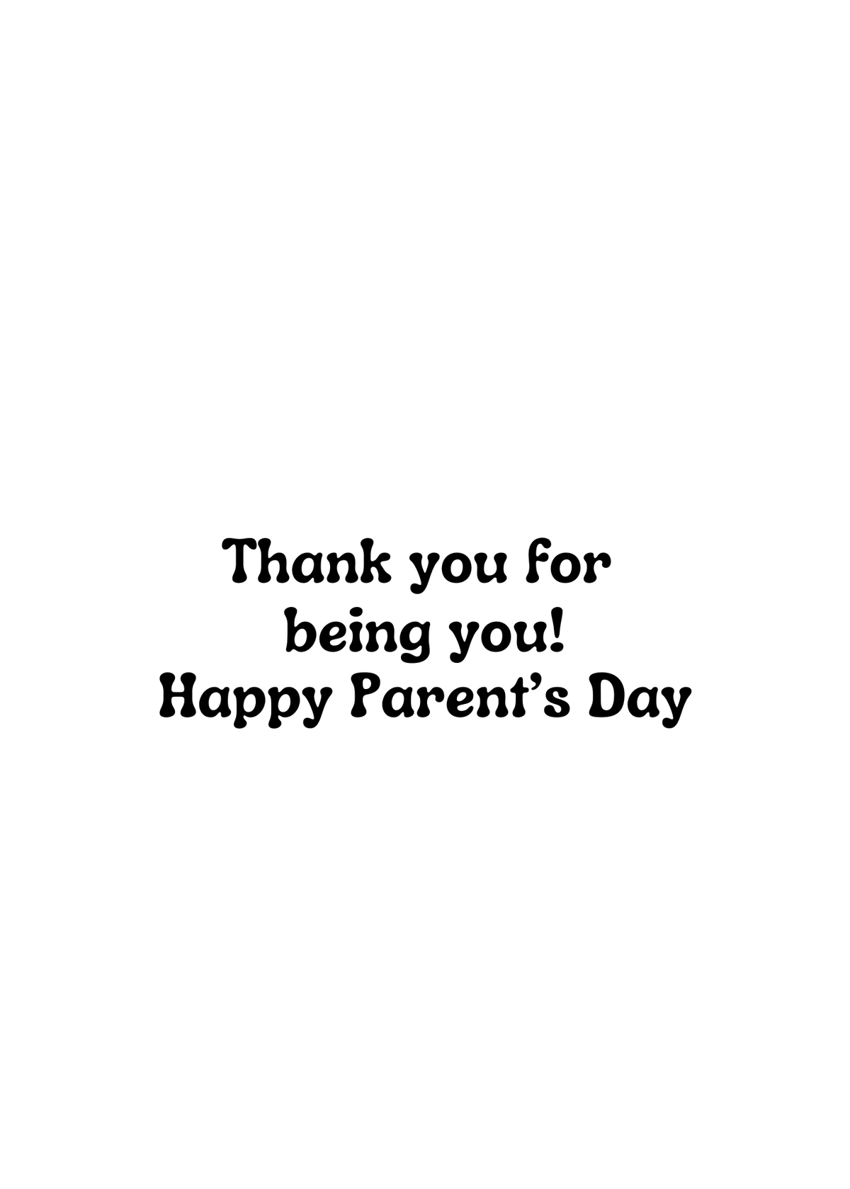 A simple white card or print with centered black text reading, 'Thank you for being you! Happy Parent's Day'.