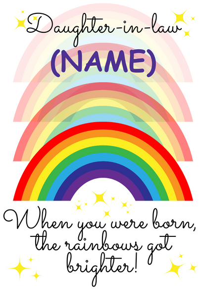 A personalised and colorful birthday card for Daughter-in-Law featuring rainbows and the text 'When you were born, the rainbows got brighter!'