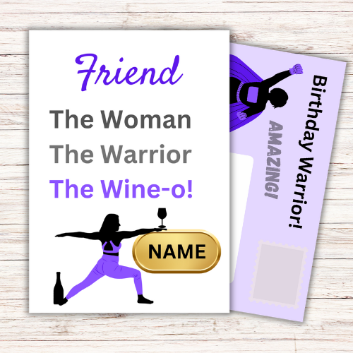 Image shows Birthday Card with the words Friend The Woman, The Warrior, The Wine-o! with picture of woman in the warrior yoga pose with a wine bottle at the feet, holding a large glass of wine which is balanced on a gold plaque for personalised name. The purple front posting page is showing behind the card with  a picture of a superhero woman and the words Birthday Warrior! Amazing.