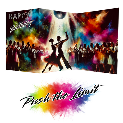 Main product image shows all three leaves of the trifold birthday card for Dancing. The middle leaf of the card shows a male and female ballroom dancing couple under a large glitter ball,  with the left and right hand leaves showing other dancers applauding on a black background with an explosion of colourful paint splatters emerging from behind them. The caption on the card reads 'Happy Birthday'. Beneath this is the Push the Limit logo with the words displayed on a multicoloured paint splatter.
