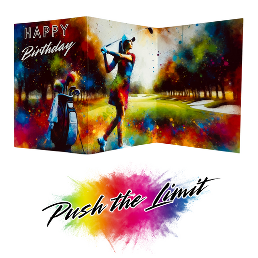 Main product image shows all three leaves of the trifold birthday card for Female Golf. Card shows a backdrop scene of a tree lined golf fairway with a female golfer who has just swung her club and hit the ball all. Her golf club bag in off to the left behind her. There is an explosion of colourful paint splatters emerging from all edges. The caption on the card reads 'Happy Birthday'. Beneath this is the Push the Limit logo with the words displayed on a multicoloured paint splatter.