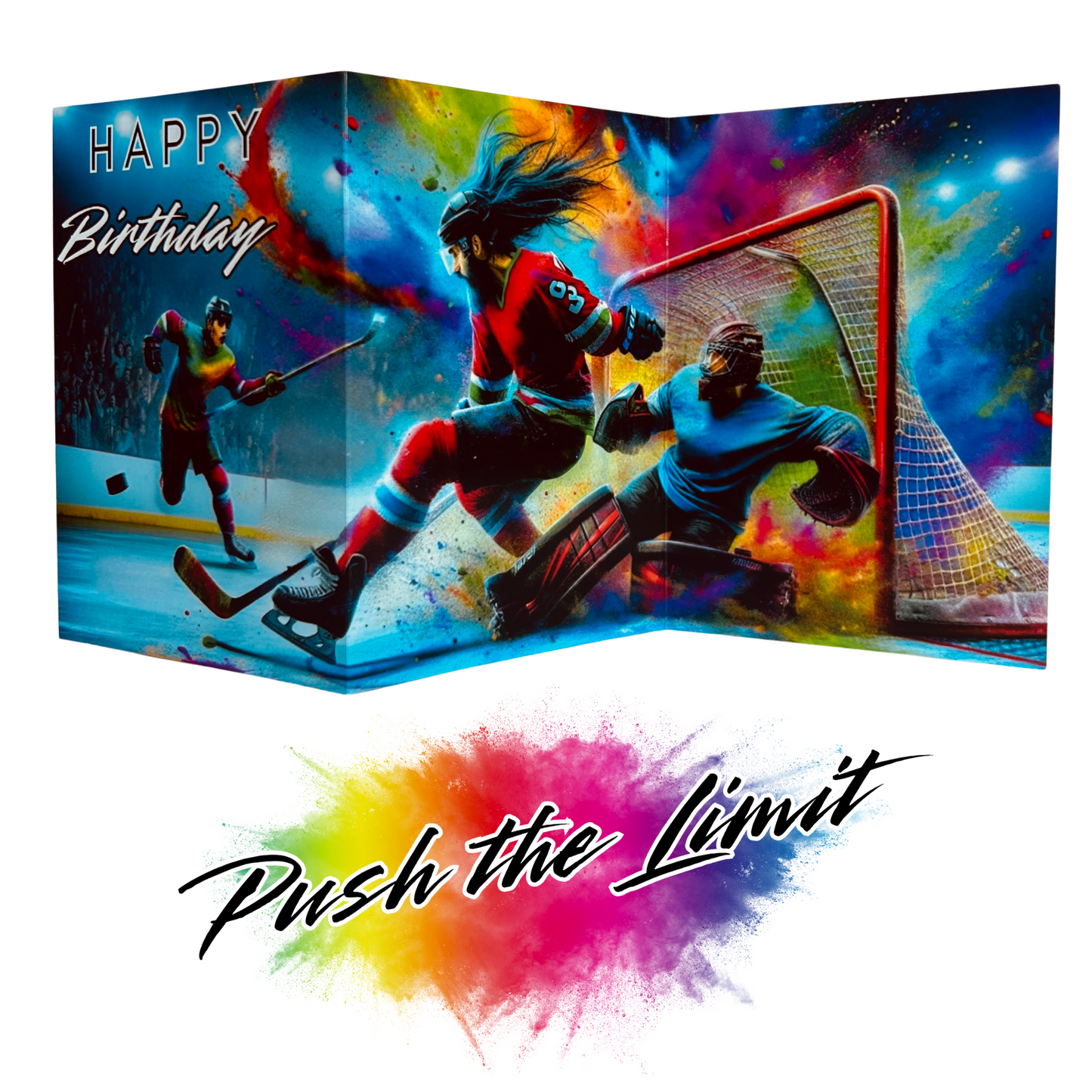 Main product image shows all three leaves of the trifold birthday card for 
Ice Hockey. Card shows an ice hockey player in a red shirt saving a goal shot in by another player skating forward in front of the goalie on a background of colourful paint splatters. The caption on the card reads 'Happy Birthday'. Beneath this is the Push the Limit logo with the words displayed on a multicoloured paint splatter.