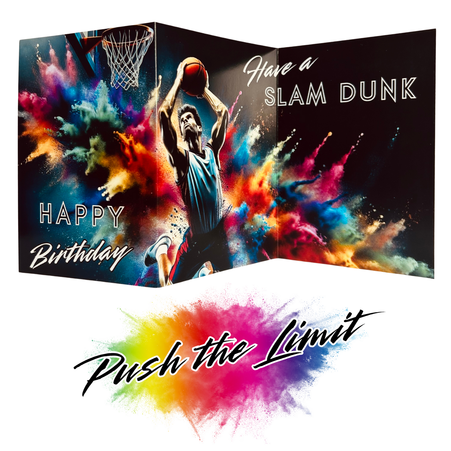Main product image shows all three leaves of the trifold birthday card for Male Basketball. Card shows a male basketball player leaping up just about to perform a slam dunk into the net, all on a black background with an explosion of colourful paint splatters emerging from behind him. The caption on the card reads 'Happy Birthday Have a Slam Dunk'. Beneath this is the Push the Limit logo with the words displayed on a multicoloured paint splatter.
