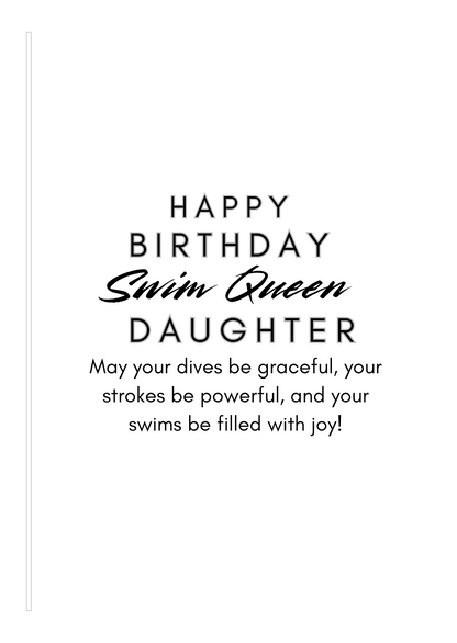 Birthday card insert verse with text 'Happy Birthday Swim Queen Daughter. May your dives be graceful, your strokes be powerful, and your swims be filled with joy!' on a white background.