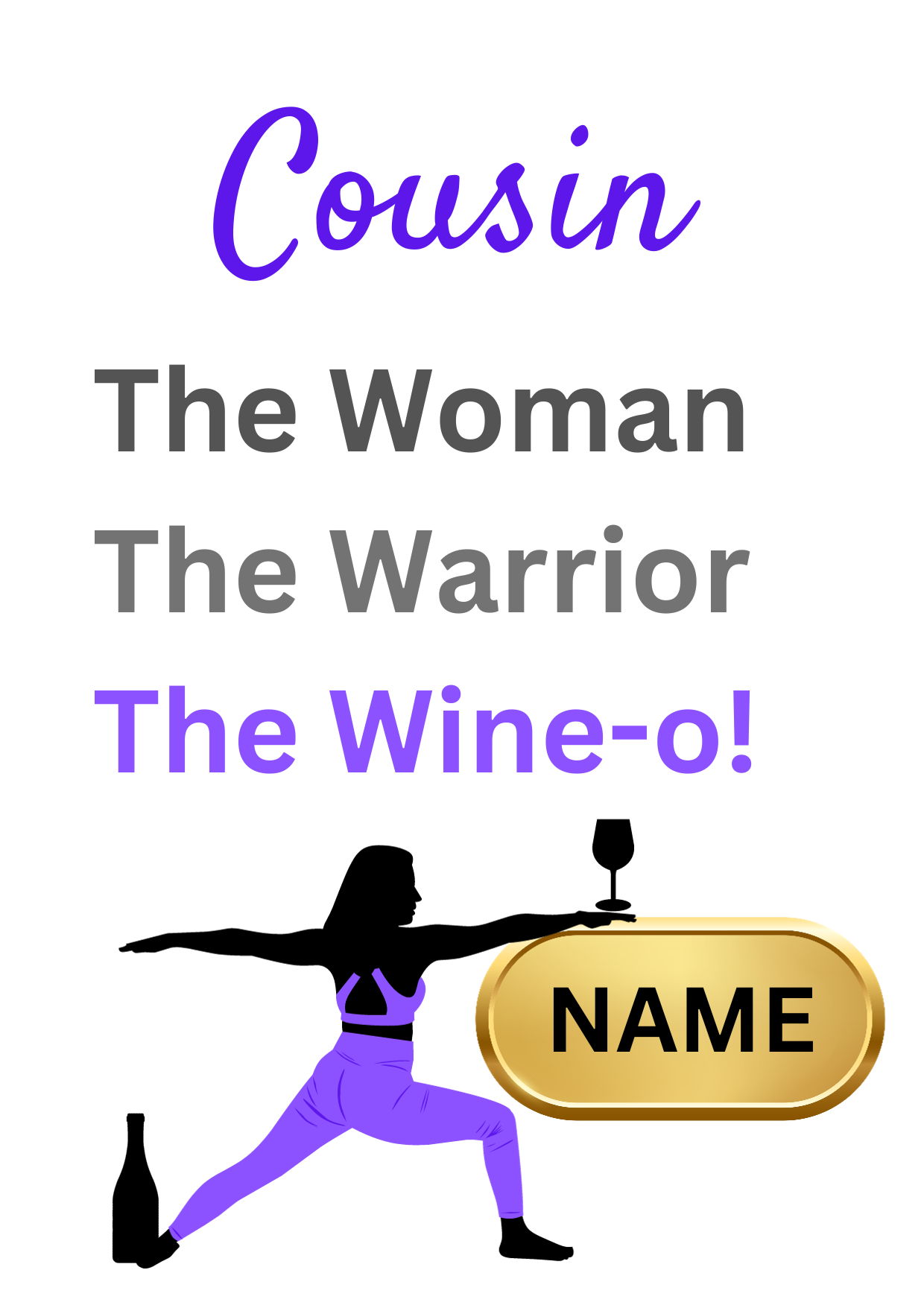 Image shows Birthday Card with the words Friend The Woman, The Warrior, The Wine-o! with picture of woman in the warrior yoga pose with a wine bottle at the feet, holding a large glass of wine which is balanced on a gold plaque for personalised name. 